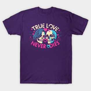 True Love never dies - Skull lovers T-Shirt